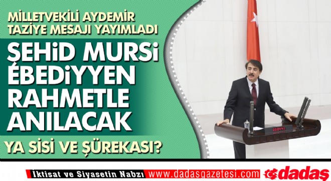 Aydemir: ‘Şehid Mursi, ebediyyen rahmetle anılacak’ 